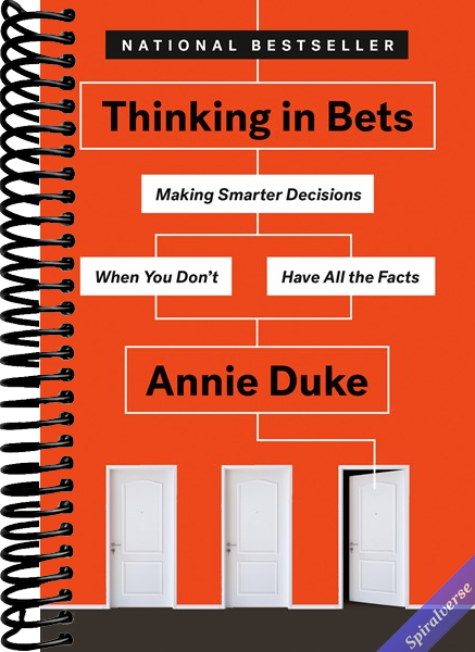 Thinking in Bets: Making Smarter Decisions When You Don't Have All the Facts