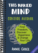 This Naked Mind: Control Alcohol, Find Freedom, Discover Happiness & Change Your Life