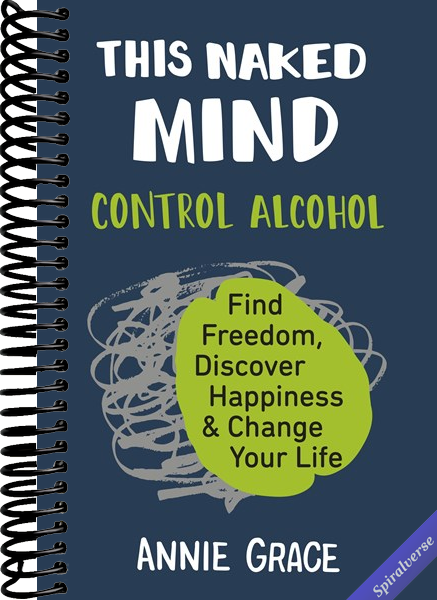 This Naked Mind: Control Alcohol, Find Freedom, Discover Happiness & Change Your Life
