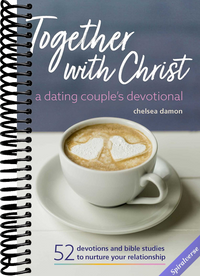 Together With Christ: A Dating Couples Devotional: 52 Devotions and Bible Studies to Nurture Your Relationship