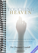 Touching Heaven: A Cardiologist's Encounters with Death and Living Proof of an Afterlife