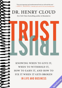 Trust: Knowing When to Give It, When to Withhold It, How to Earn It, and How to Fix It When It Gets Broken