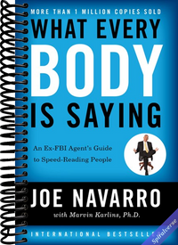 What Every Body Is Saying: An Ex-FBI Agent's Guide to Speed-Reading People