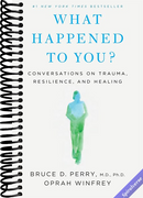 What Happened to You?: Conversations on Trauma, Resilience, and Healing