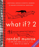 What If? 2: Additional Serious Scientific Answers to Absurd Hypothetical Questions