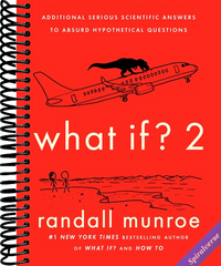 What If? 2: Additional Serious Scientific Answers to Absurd Hypothetical Questions