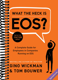 What the Heck Is EOS?: A Complete Guide for Employees in Companies Running on EOS