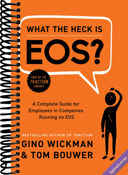 What the Heck Is EOS?: A Complete Guide for Employees in Companies Running on EOS