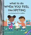 What to Do When You Feel Like Hitting: A No Hitting Book for Toddlers (Big Feelings Books for Toddlers)