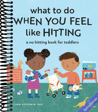 What to Do When You Feel Like Hitting: A No Hitting Book for Toddlers (Big Feelings Books for Toddlers)