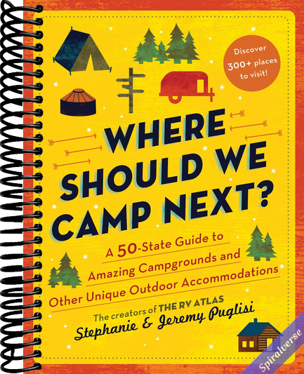 Where Should We Camp Next?: A 50-State Guide to Amazing Campgrounds and Other Unique Outdoor Accommodations (Perfect Christmas Gift for Campers and Outdoorsy People)
