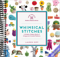 Whimsical Stitches: A Modern Makers Book of Amigurumi Crochet Patterns