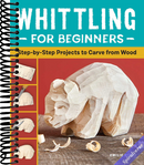 Whittling for Beginners: Step-by-Step Projects to Carve from Wood