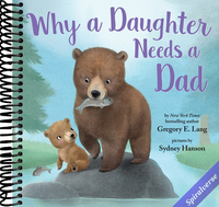 Why a Daughter Needs a Dad: Celebrate Your Father Daughter Bond with this Special Picture Book!