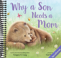 Why a Son Needs a Mom: Celebrate Your Special Mother and Son Bond with this Sweet Picture Book!