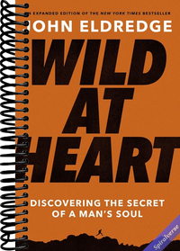 Wild at Heart Expanded Edition: Discovering the Secret of a Man's Soul (The Perfect Gift for Christian Men)