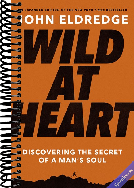 Wild at Heart Expanded Edition: Discovering the Secret of a Man's Soul (The Perfect Gift for Christian Men)
