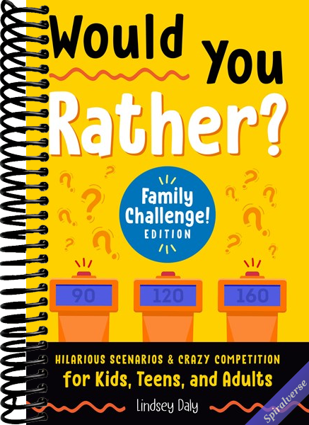 Would You Rather? Family Challenge! Edition: Hilarious Scenarios & Crazy Competition for Kids, Teens, and Adults