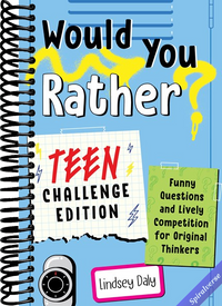 Would You Rather? Teen Challenge Edition: Funny Questions & Lively Competition for Original Thinkers